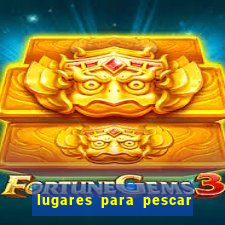 lugares para pescar perto de mim